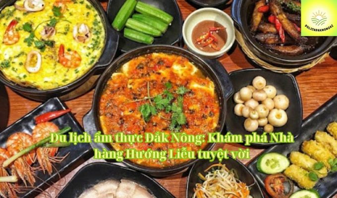 Du lịch ẩm thực Đắk Nông: Khám phá Nhà hàng Hướng Liễu tuyệt vời