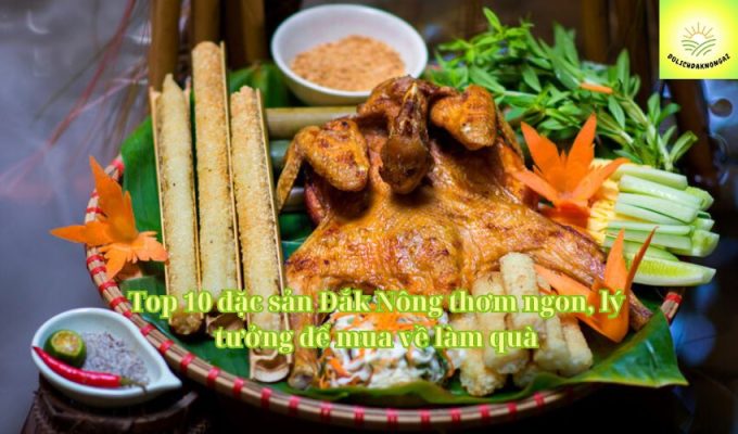 Top 10 đặc sản Đắk Nông thơm ngon, lý tưởng để mua về làm quà