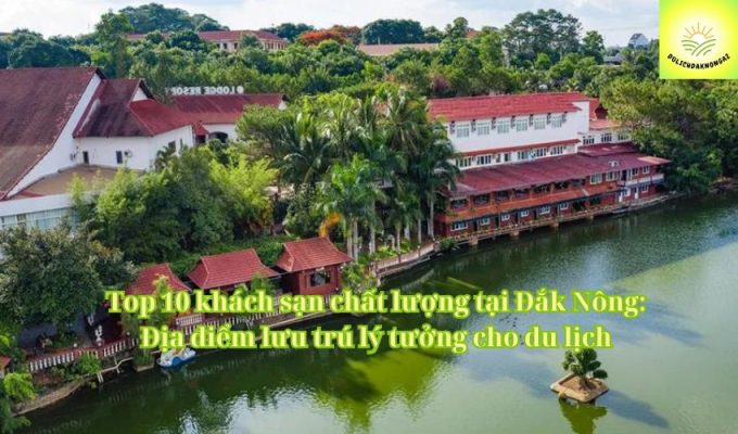 Top 10 khách sạn chất lượng tại Đắk Nông: Địa điểm lưu trú lý tưởng cho du lịch