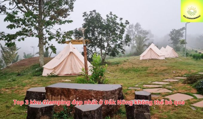 Top 3 khu Glamping đẹp nhất ở Đắk Nông không thể bỏ qua