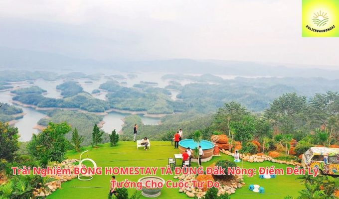 Trải Nghiệm BÔNG HOMESTAY TÀ ĐÙNG Đắk Nông: Điểm Đến Lý Tưởng Cho Cuộc Tự Do