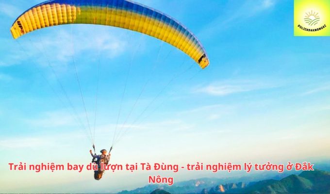 Trải nghiệm bay dù lượn tại Tà Đùng - trải nghiệm lý tưởng ở Đắk Nông